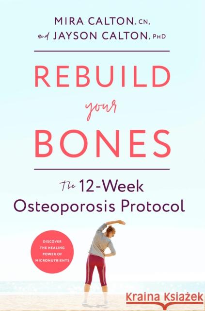 Rebuild Your Bones: The 12-Week Osteoporosis Protocol Jayson, Ph.D. Calton 9781635653724 Rodale Books - książka
