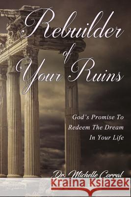 Rebuilder of Your Ruins: God's Promise To Redeem The Dream In Your Life Corral, Michelle 9780997586459 Chesed Publications - książka