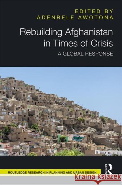 Rebuilding Afghanistan in Times of Crisis: A Global Response Adenrele Awotona 9781138571587 Routledge - książka