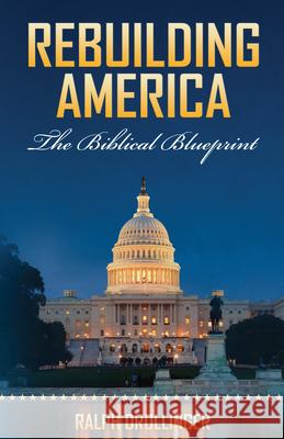Rebuilding America: The Biblical Blueprint Ralph Drollinger 9781497669338 Open Road Distribution - książka