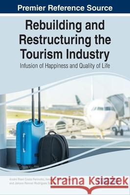 Rebuilding and Restructuring the Tourism Industry: Infusion of Happiness and Quality of Life Andr Perinotto Ver 9781799872399 Business Science Reference - książka