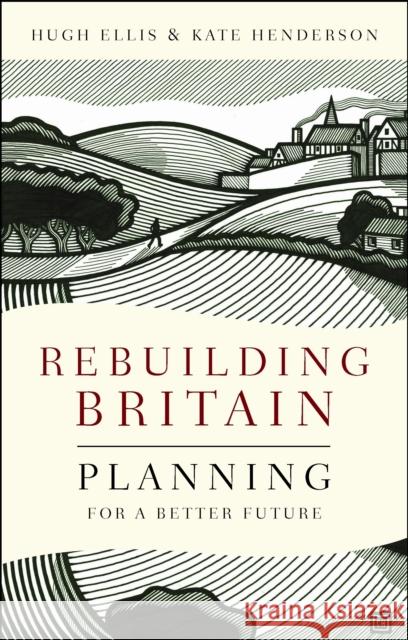 Rebuilding Britain: Planning for a Better Future Hugh Ellis Kate Henderson 9781447317593 Policy Press - książka