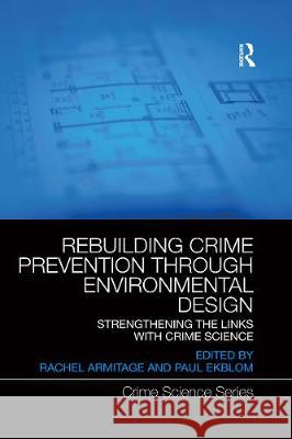 Rebuilding Crime Prevention Through Environmental Design: Strengthening the Links with Crime Science Rachel Armitage Paul Ekblom 9780367661250 Routledge - książka