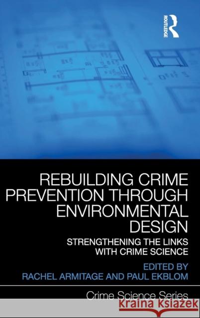 Rebuilding Crime Prevention Through Environmental Design: Strengthening the Links with Crime Science Rachel Armitage Paul Ekblom 9781138919631 Routledge - książka