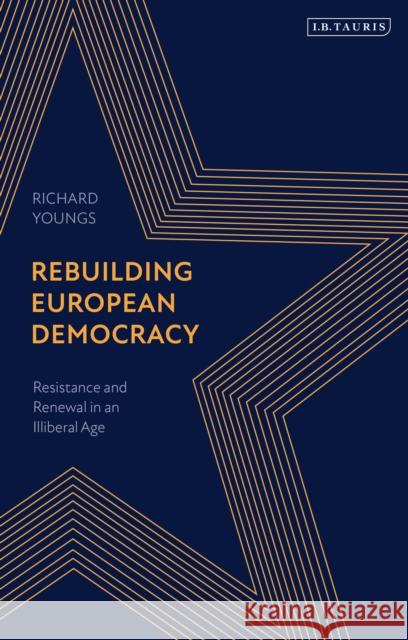 Rebuilding European Democracy: Resistance and Renewal in an Illiberal Age Youngs, Richard 9780755639717 I. B. Tauris & Company - książka