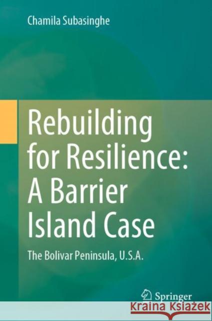Rebuilding for Resilience: A Barrier Island Case: The Bolivar Peninsula, U.S.A. Chamila Subasinghe 9783030655310 Springer - książka