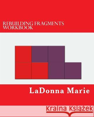 Rebuilding Fragments Workbook Ladonna Marie 9781548559779 Createspace Independent Publishing Platform - książka