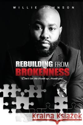 Rebuilding From Brokenness: Don't Let The Breakeup Break You Willie Johnson 9781097165186 Independently Published - książka