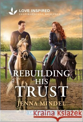 Rebuilding His Trust: An Uplifting Inspirational Romance Jenna Mindel 9781335230416 Love Inspired Larger Print - książka