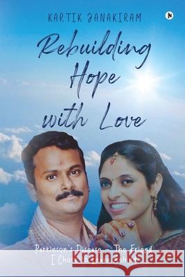 Rebuilding Hope with Love: Parkinson's Disease - The Friend I Chose to Leave Behind Kartik Janakiram 9781685866495 Notion Press - książka