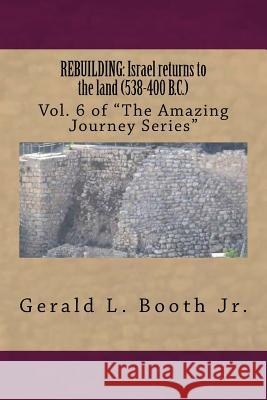 Rebuilding: Israel returns to the land (538-400 B.C.): Vol. 6 in 