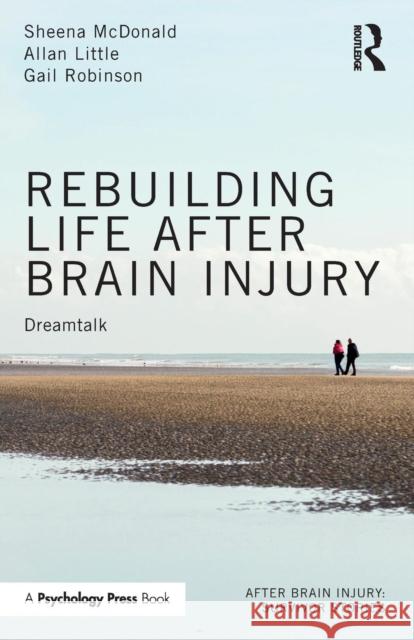 Rebuilding Life after Brain Injury: Dreamtalk McDonald, Sheena 9781138600737 Taylor & Francis Ltd - książka