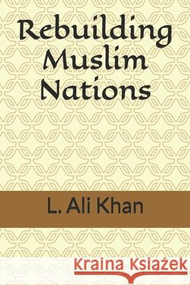 Rebuilding Muslim Nations L. Ali Khan 9781517042424 Createspace - książka
