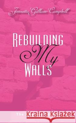 Rebuilding My Walls: The Revised Edition Jennetta G Campbell, Nyisha D Davis 9780578907574 Zyia Consulting: Book Writing & Publishing Co - książka