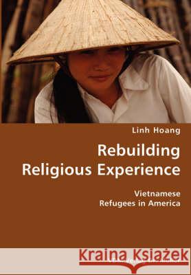 Rebuilding Religious Experience- Vietnamese Refugees in America Linh Hoang 9783836422215 VDM Verlag - książka