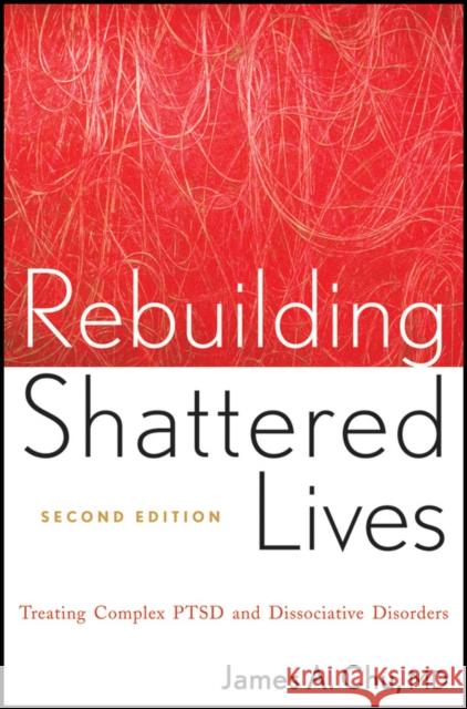 Rebuilding Shattered Lives Rebuilding Shattered Lives: Treating Complex Ptsd and Dissociative Disorders Treating Complex Ptsd and Dissociative Disorde Chu, James A. 9780470768747  - książka