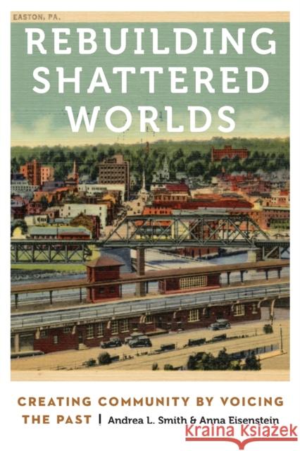 Rebuilding Shattered Worlds: Creating Community by Voicing the Past Andrea L. Smith Anna Eisenstein 9780803290587 University of Nebraska Press - książka