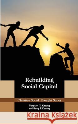 Rebuilding Social Capital Maryann O. Keating Barry P. Keating 9781880595251 Acton Institute - książka