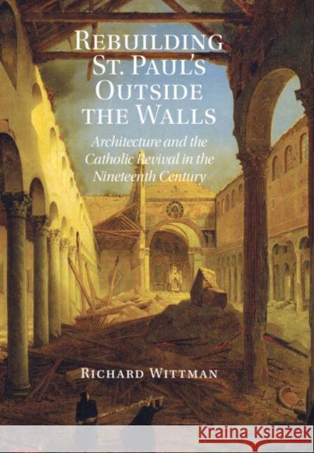 Rebuilding St. Paul's Outside the Walls Richard (University of California, Santa Barbara) Wittman 9781009414524 Cambridge University Press - książka