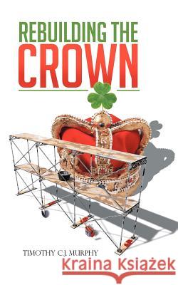 Rebuilding the Crown Timothy C. J. Murphy 9781477249871 Authorhouse - książka