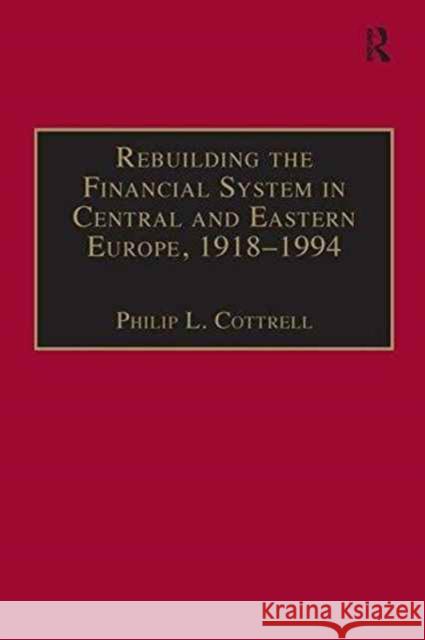 Rebuilding the Financial System in Central and Eastern Europe, 1918-1994 Professor Philip L. Cottrell   9781138269095 Routledge - książka