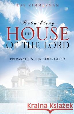 Rebuilding the House of the Lord Kay Zimmerman 9781628716603 Xulon Press - książka