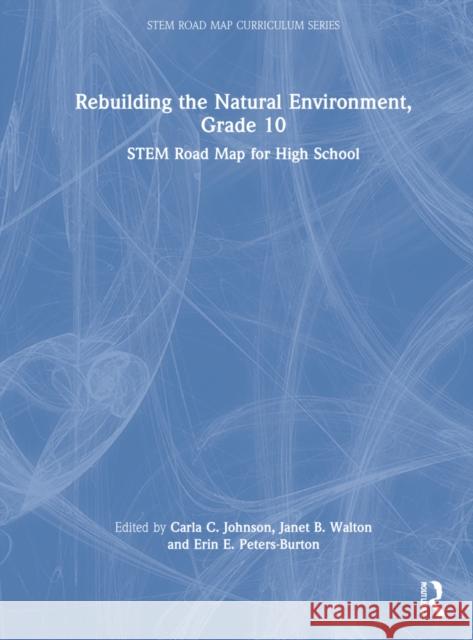 Rebuilding the Natural Environment, Grade 10: Stem Road Map for High School Carla C. Johnson Janet B. Walton Erin E. Peters-Burton 9781032199771 Routledge - książka