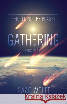 Rebuilding the Planet: Gathering: Episode One Isaac Wolfe 9781944212605 World Ahead Press - książka