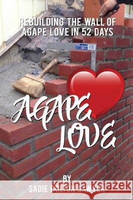 Rebuilding the Wall of Agape Love in 52 Days Sadie Sawyer 9781724502353 Createspace Independent Publishing Platform - książka