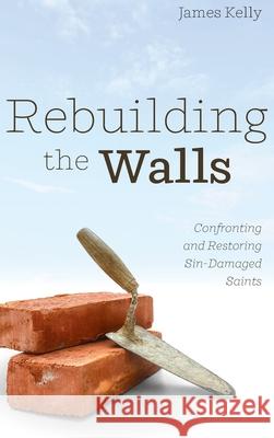 Rebuilding the Walls James Kelly 9781725256781 Wipf & Stock Publishers - książka