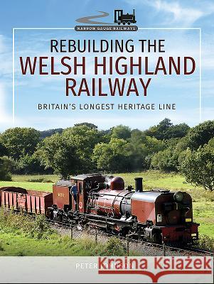 Rebuilding the Welsh Highland Railway: Britain's Longest Heritage Line Peter Johnson 9781473827271 Pen & Sword Books - książka