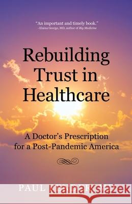 Rebuilding Trust in Healthcare: A Doctor's Prescription for a Post-Pandemic America Paul Pender 9780578755960 Early Arrival Press - książka