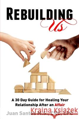 Rebuilding Us: A 30 Day Guide for Healing Your Relationship After an Affair Juan Santos 9781689011808 Independently Published - książka