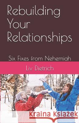 Rebuilding Your Relationships: Six Fixes from Nehemiah LIV Dietrich 9781798110614 Independently Published - książka