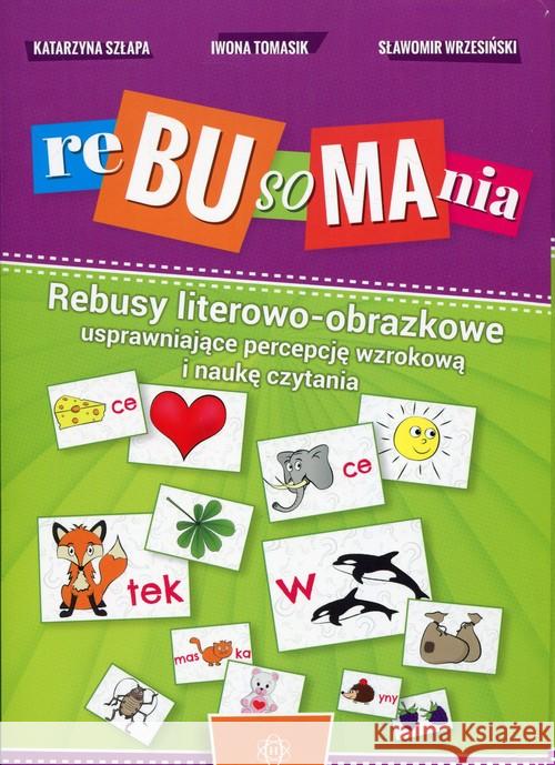 Rebusomania. Rebusy literowo-obrazkowe Szłapa Katarzyna Tomasik Iwona Wrzesiński Sławomir 9788380801349 Harmonia - książka