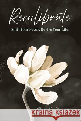 Recalibrate: Shift Your Focus. Revive Your Life. Danielle Kazarian 9781953000439 Milk & Honey Books, LLC - książka