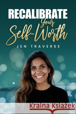 Recalibrate Your Self-Worth Jen Traverse 9781997649137 Prominence Publishing - książka