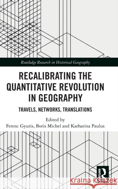 Recalibrating the Quantitative Revolution in Geography: Travels, Networks, Translations Gyuris, Ferenc 9780367640866 Taylor & Francis Ltd - książka