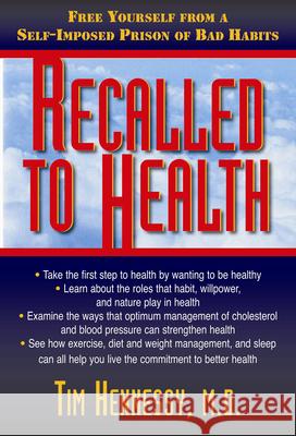 Recalled to Health: Free Yourself from a Self-Imposed Prison of Bad Habits Tim Hennessy 9781591202578 Basic Health Publications - książka