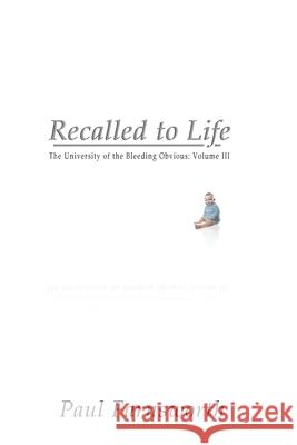 Recalled to Life: The University of the Bleeding Obvious: Volume III Paul Farnsworth 9781499689631 Createspace - książka
