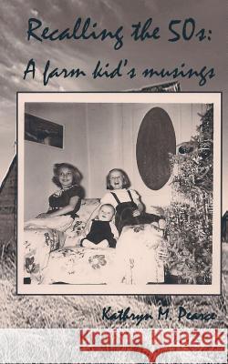 Recalling the 50s: A farm kid's musings Pearce, Kathryn M. 9781523934492 Createspace Independent Publishing Platform - książka