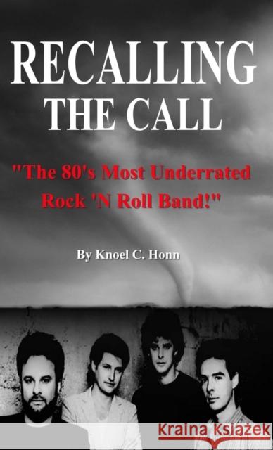 Recalling The Call: The 80's Most Underrated Rock 'N Roll Band! Knoel Honn, Knoel Honn, Pat Johnson 9781329582361 Lulu.com - książka