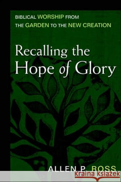 Recalling the Hope of Glory: Biblical Worship from the Garden to the New Creation Allen P. Ross 9780825435782 Kregel Academic & Professional - książka