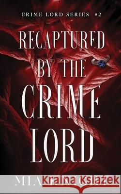 Recaptured by the Crime Lord Mia Knight 9781966020059 MIA Knight Books - książka