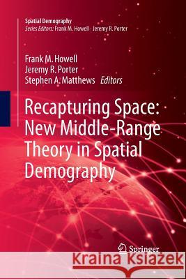 Recapturing Space: New Middle-Range Theory in Spatial Demography Frank Howell Jeremy R. Porter Stephen A. Matthews 9783319371245 Springer - książka