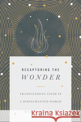 Recapturing the Wonder – Transcendent Faith in a Disenchanted World Mike Cosper 9780830845064 InterVarsity Press - książka