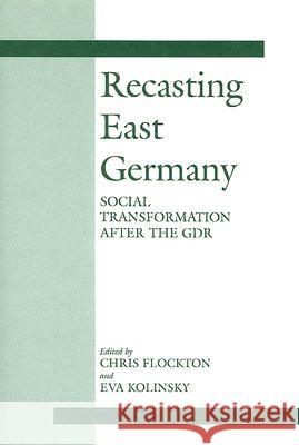 Recasting East Germany: Social Transformation After the Gdr Flockton, Chris 9780714649368 Frank Cass Publishers - książka