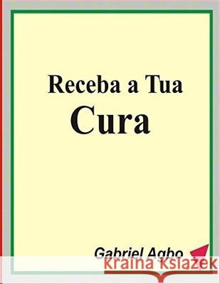 Receba a Tua Cura Gabriel Agbo 9781537432823 Createspace Independent Publishing Platform - książka