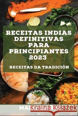 Receitas indias definitivas para principiantes 2023: Receitas da tradición Ibañez, Marc 9781837526871 Marc Ibanez - książka