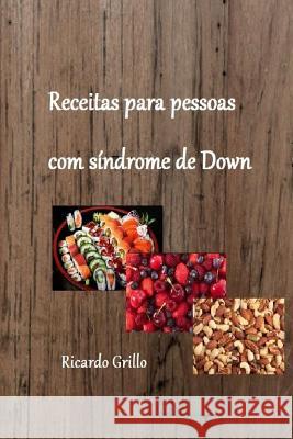 Receitas para pessoas com síndrome de Down Grillo, Ricardo 9781720071921 Independently Published - książka
